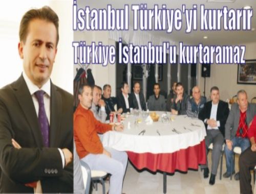 İstanbul Türkiye yi kurtarır Türkiye İstanbul u kurtaramaz
